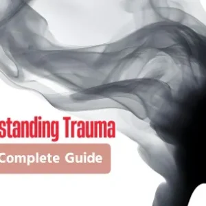 Understanding Trauma: The Complete Guide
