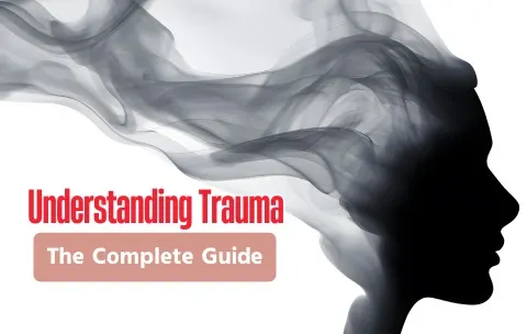 Understanding Trauma: The Complete Guide